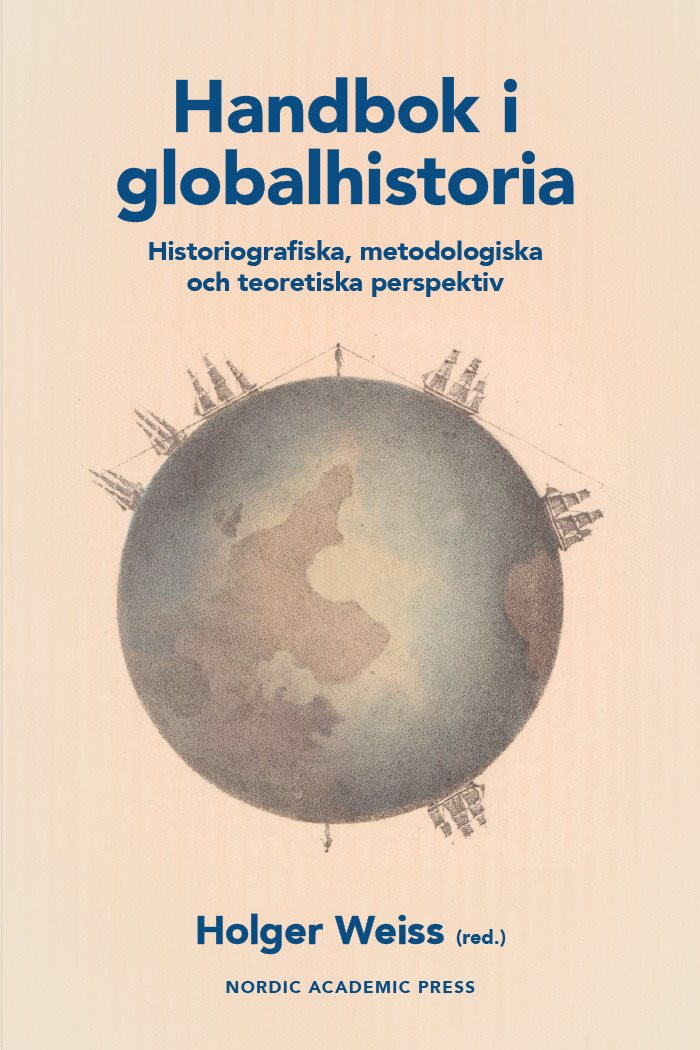 Handbok i globalhistoria. Historiografiska, metodologiska och teoretiska pe