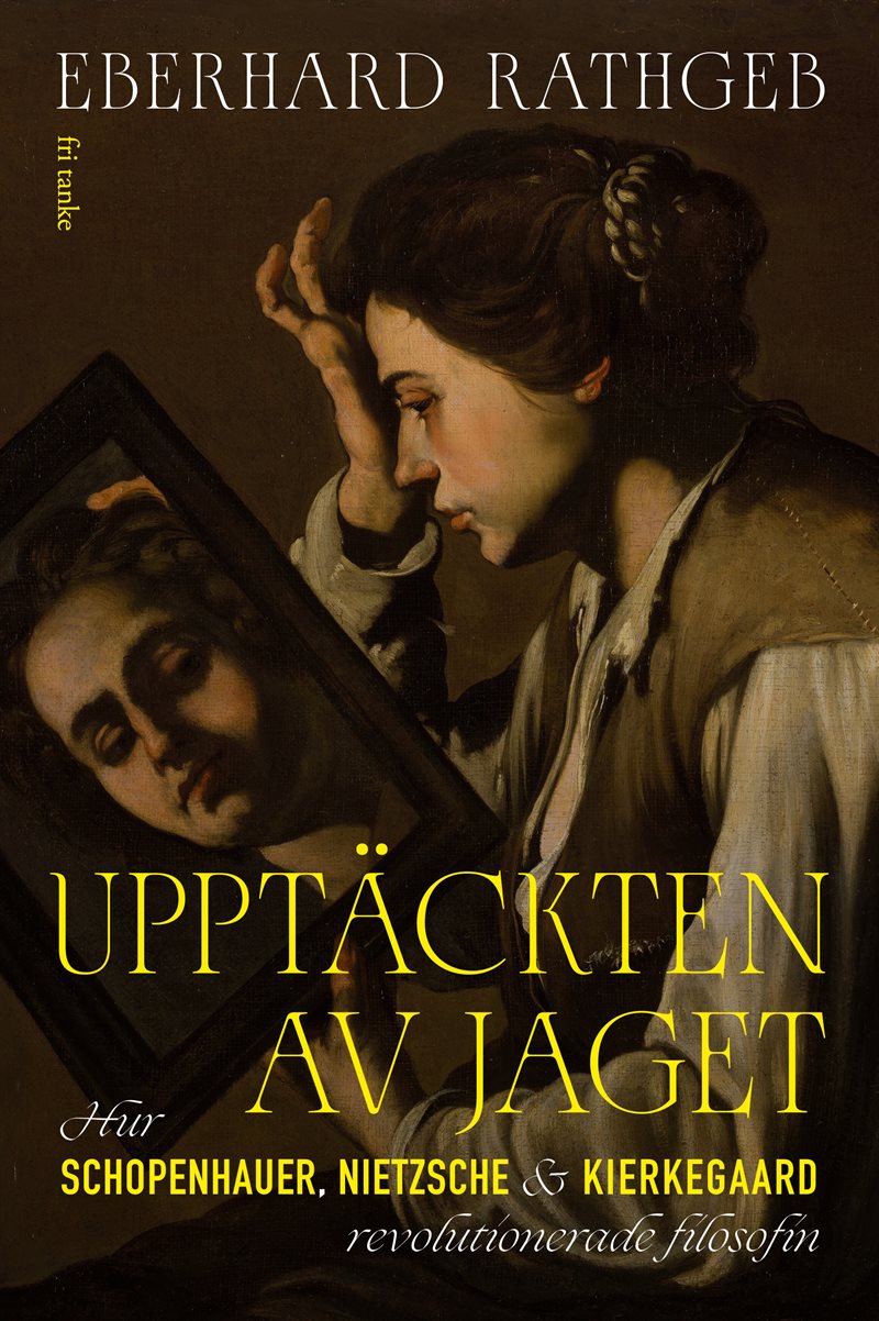 Upptäckten av jaget: Hur Shopenhauer, Nietzsche och Kirkegaa