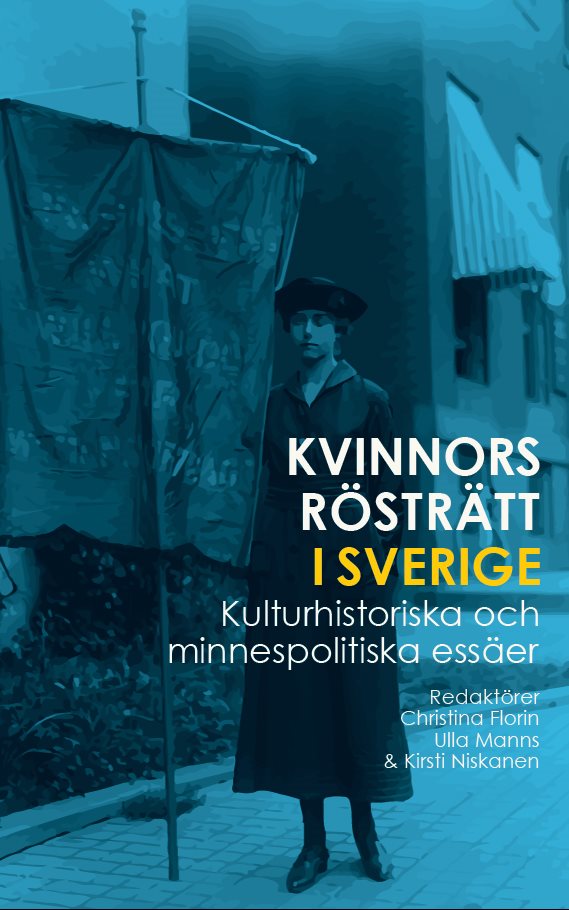 Kvinnors rösträtt i Sverige: Kulturhistoriska och minnespolitiska essäer