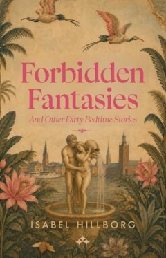Forbidden fantasies and other dirty bedtime stories