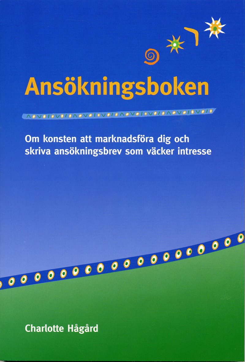 Ansökningsboken : om konsten att marknadsföra dig och skriva ansökningsbrev