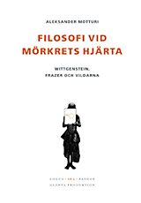 Filosofi vid mörkrets hjärta : Wittgenstein, Frazer och vildarna