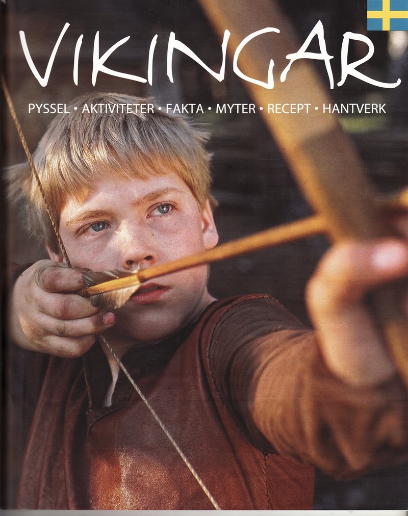 Vikingar : kring hem och härd : pyssel, aktiviteter, fakta, myter, recept, hantverk