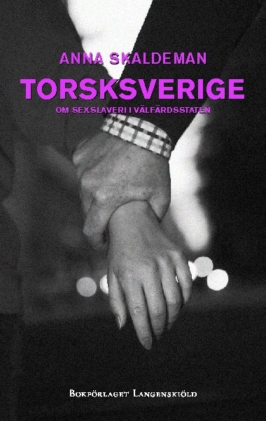 Torsksverige : om sexslaveri i välfärdsstaten