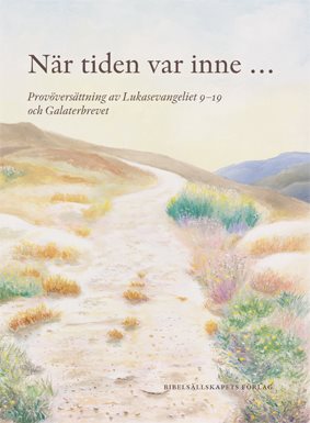 När tiden var inne... : provöversättning av Lukasevangeliet 9-19 och Galaterbrevet