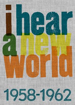 I hear a new world : 1958-1962