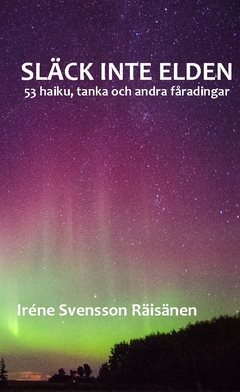 Släck inte elden : 53 haiku, tanka och andra fåradingar