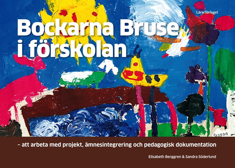 Bockarna Bruse i förskolan : att arbeta med projekt, ämnesintegrering och pedagogisk dokumentation