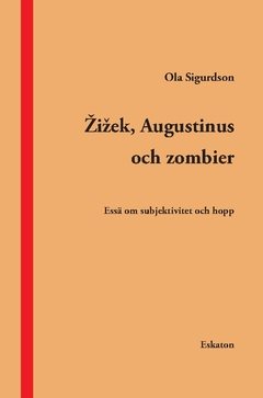 Zizek, Augustinus och zombier : essä om subjektivitet och hopp