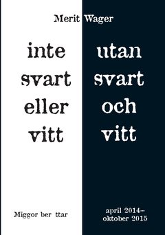 Inte svart eller vitt utan svart och vitt : miggor berättar april 2014 - oktober 2015