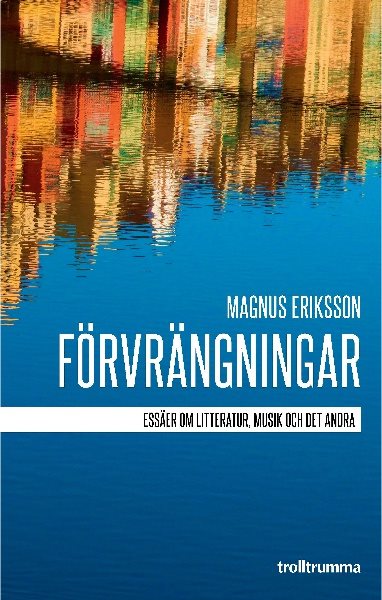 Förvrängningar : essäer om litteratur, musik och det andra