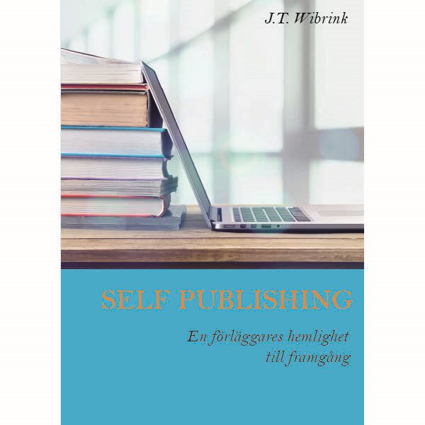 Self Publishing En förläggares hemlighet till framgång