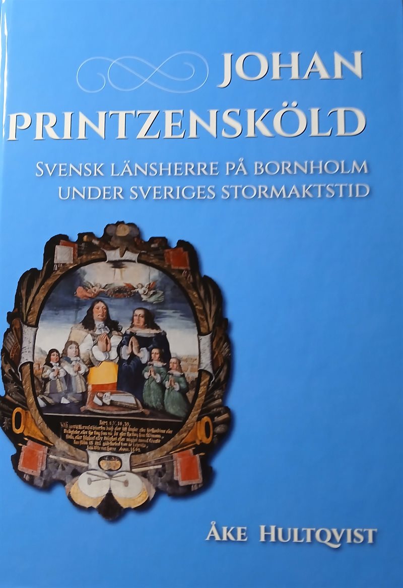 Johan Printzensköld : svensk länsherre på Bornholm under Sveriges stormaktstid