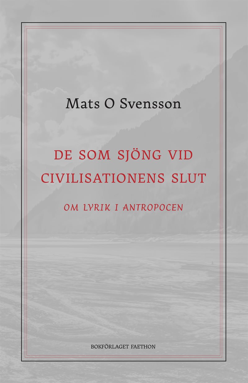 De som sjöng vid civilisationens slut : om lyrik i antropocen