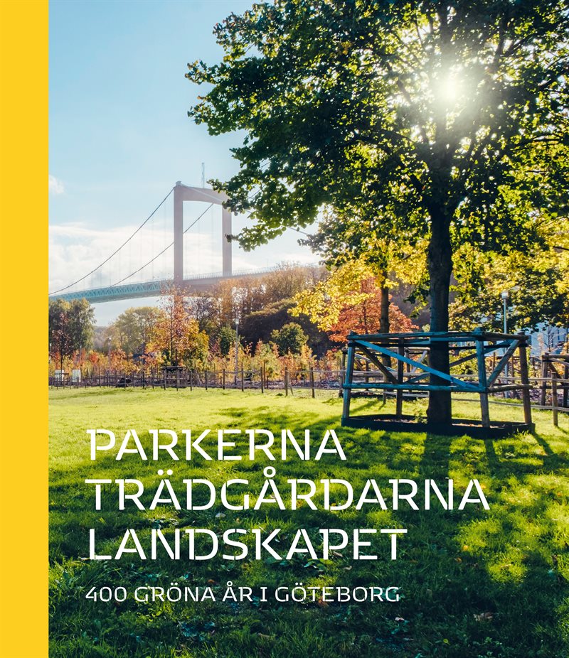 Parkerna trädgårdarna landskapet : 400 gröna år i Göteborg