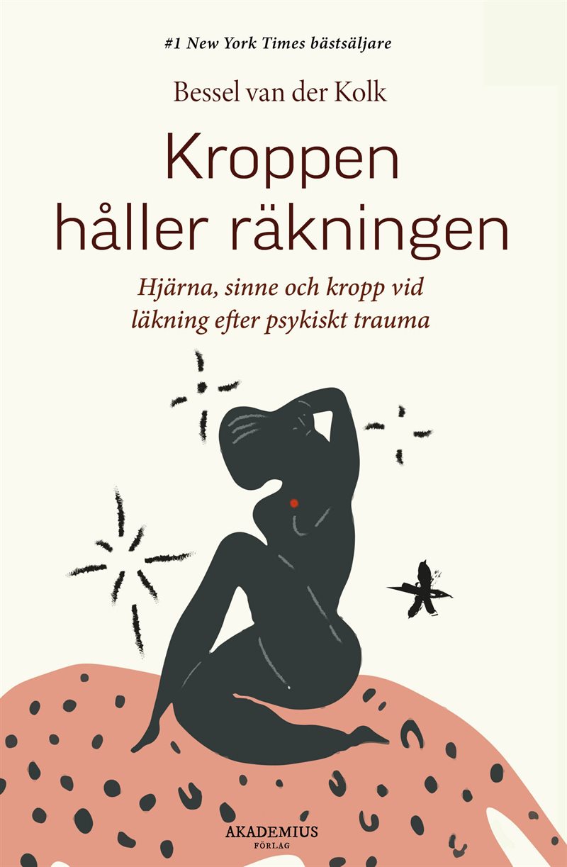 Kroppen håller räkningen : hjärna, sinne och kropp vid läkning efter psykiskt trauma