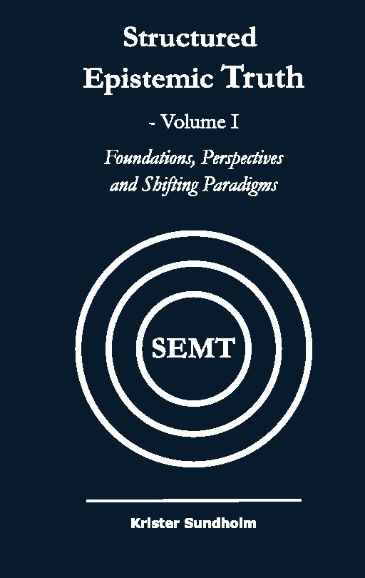 Structured Epistemic Truth Volume I : Foundations, Perspectives, and Shifti