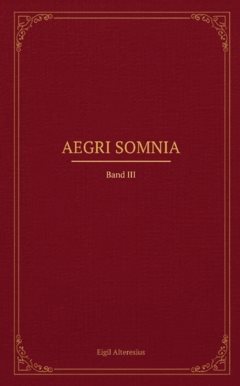 Aegri Somnia : Band III