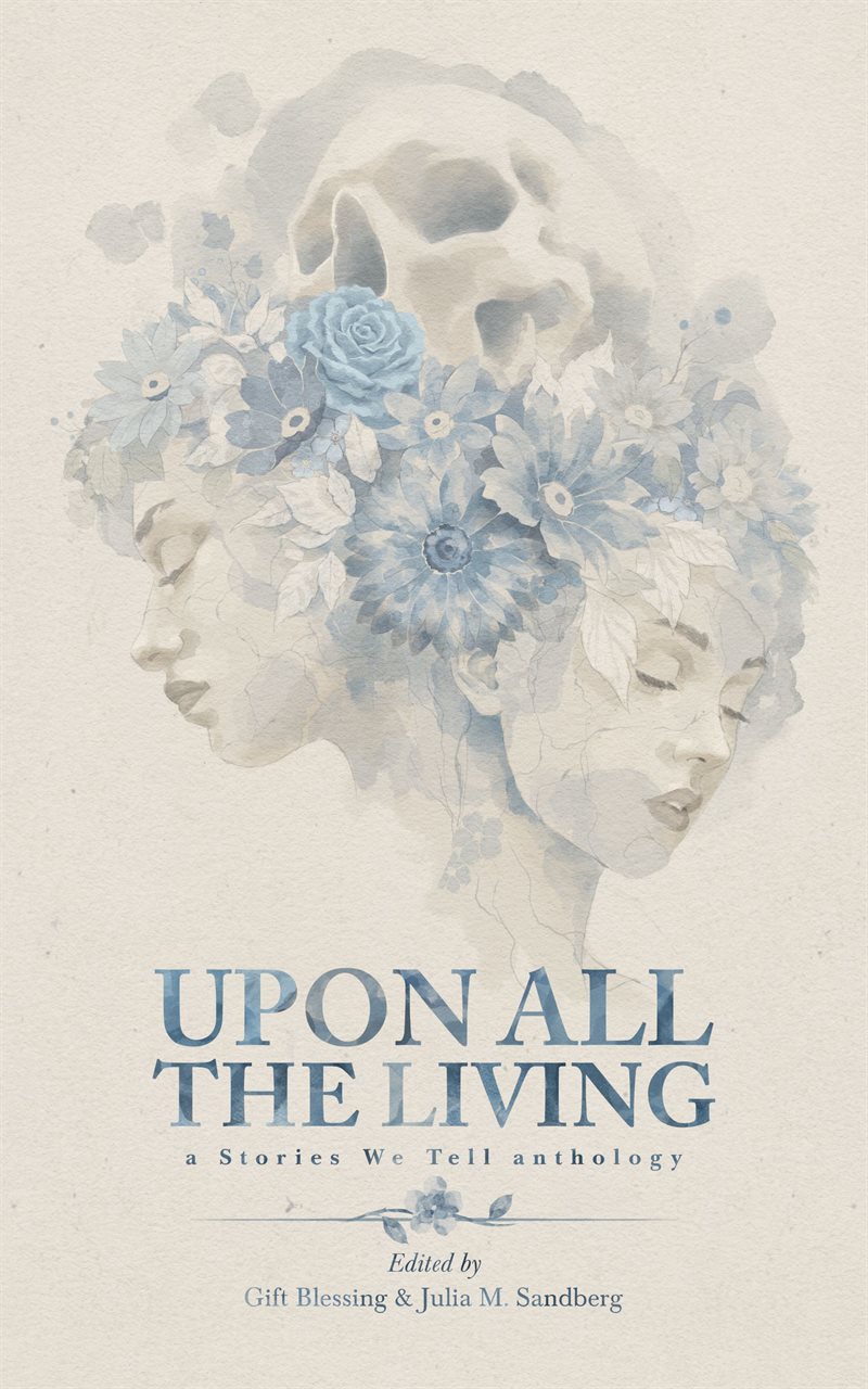 Upon all the living : a stories we tell anthology