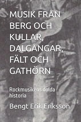 Musik från berg och kullar, dalgångar, fält och gathörn : rockmusikens dolda historia