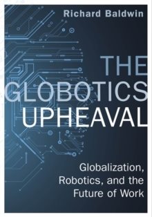 The Globotics Upheaval : Globalisation, Robotics and the Future of Work