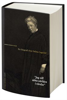 Jag vill sätta världen i rörelse : en biografi över Selma Lagerlöf