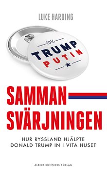 Sammansvärjningen : hur Ryssland hjälpte Donald Trump in i Vita huset