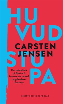 Huvudstupa : om människor på flykt och konsten att motstå tyngdkraftens frestelse