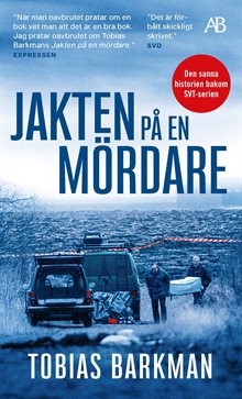 Jakten på en mördare : ett reportage om spaningsgruppen som löste det omöjliga fallet