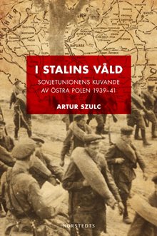 I Stalins våld : Sovjetunionens kuvande av östra Polen 1939-1941