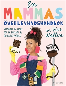 En mammas överlevnadshandbok : insikter & hacks för en enklare och roligare vardag