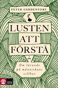 Lusten att förstå : om lärande på människans villkor