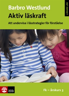 Aktiv läskraft, Fk-årskurs 3 : Att undervisa i lässtrategier för förståelse