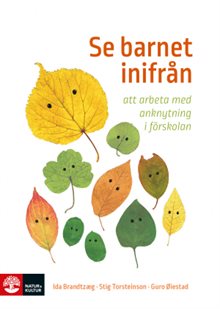 Se barnet inifrån : att arbeta med anknytning i förskolan