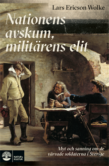 Nationens avskum, militärens elit : myt och sanning om de värvade soldatern