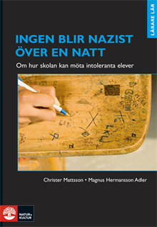 Ingen blir nazist över en natt : om hur skolan kan möta intoleranta elever