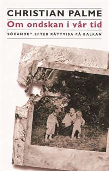 Om ondskan i vår tid : sökandet efter rättvisa på Balkan