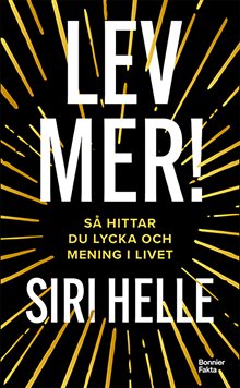 Lev mer! : Så hittar du lycka och mening i livet