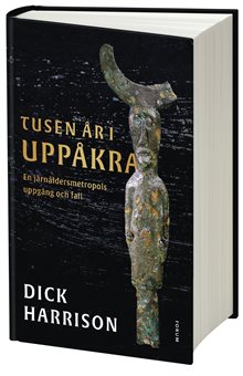 Tusen år i Uppåkra : en järnåldersmetropol uppgång och fall