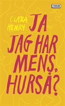 Ja jag har mens, hurså?