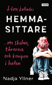 Hon kallades hemmasittare : om skolan, tårarna och kampen i hallen