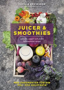 Juicer & smoothies, sallader, soppor och andra hälsosamma recept