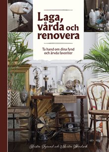 Laga, vårda och renovera : ta hand om dina fynd och ärvda favoriter