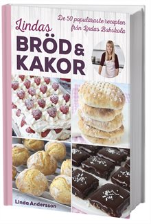 Lindas bröd & kakor : de 50 populäraste recepten från Lindas bakskola