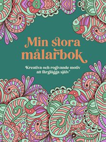 Min stora målarbok : Kreativa och rogivande motiv att färglägga själv