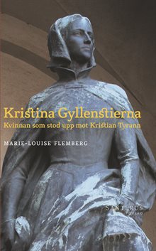 Kristina Gyllenstierna: Kvinnan som stod upp mot Kristian Tyrann