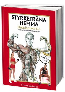 Styrketräna hemma : Delaviermetoden : en anatomisk guide