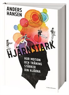 Hjärnstark : hur motion och träning stärker din hjärna