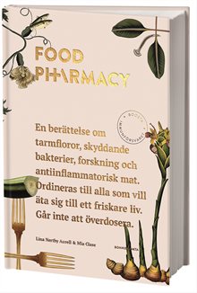 Food Pharmacy : en berättelse om tarmfloror, snälla bakterier, forskning och antiinflammatorisk mat