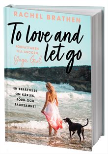 To love and let go : en berättelse om kärlek, sorg och tacksamhet